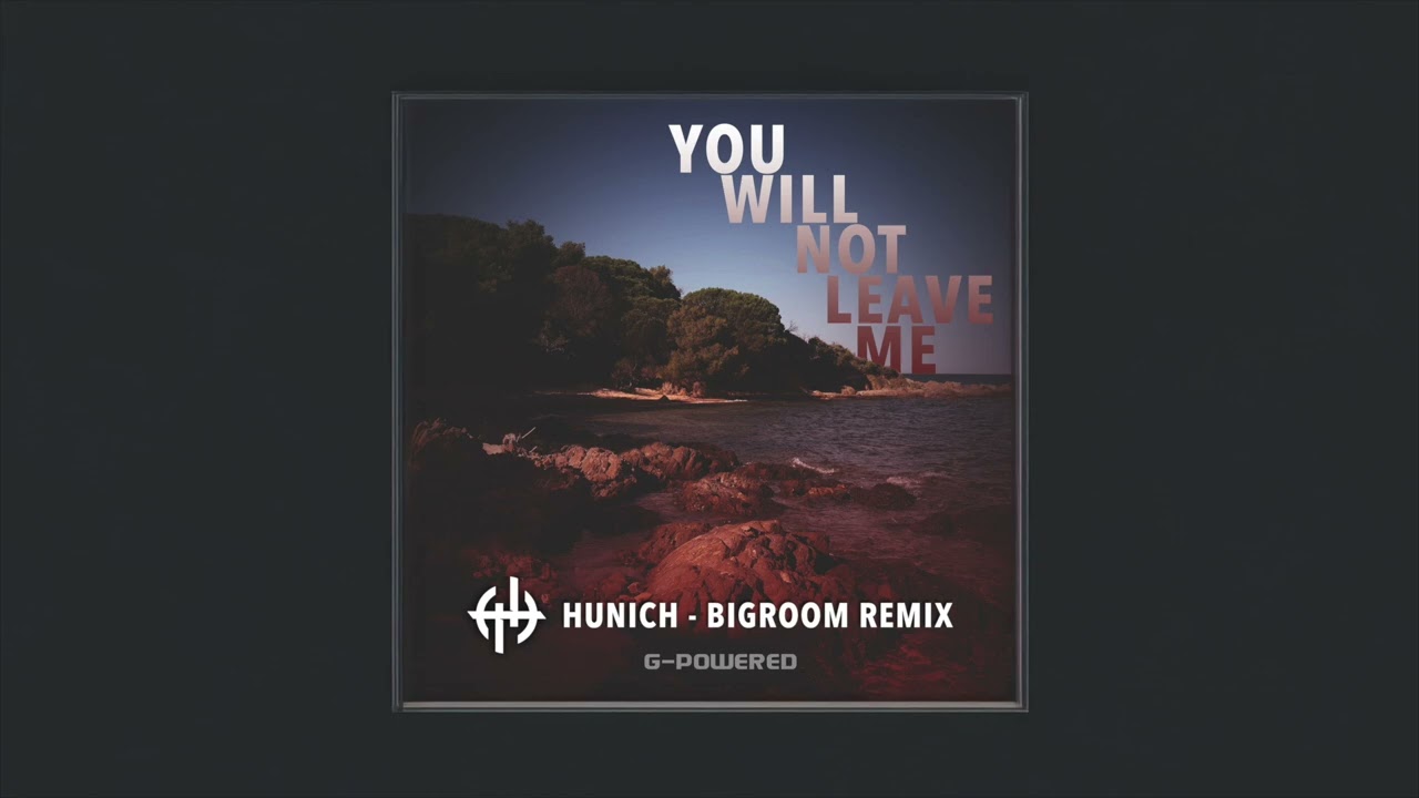 G-Powered - You Will Not Leave Me (Hunich - Bigroom Remix)