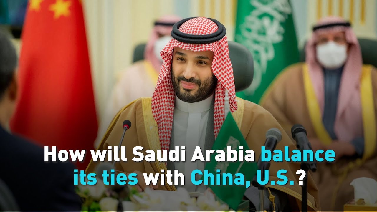 How will Saudi Arabia balance its ties with China, U.S.?