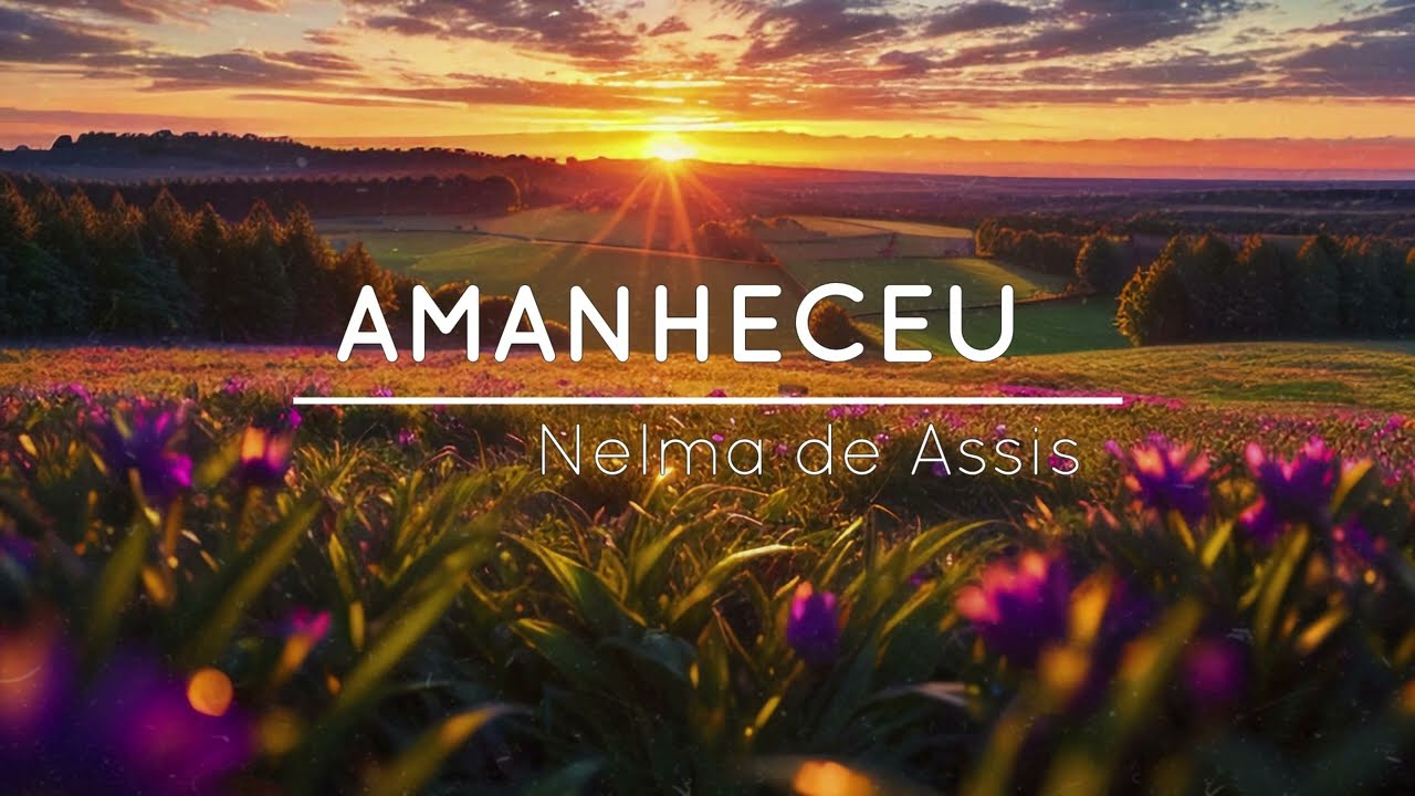 Nelma de Assis - Amanheceu [Lyric Video]