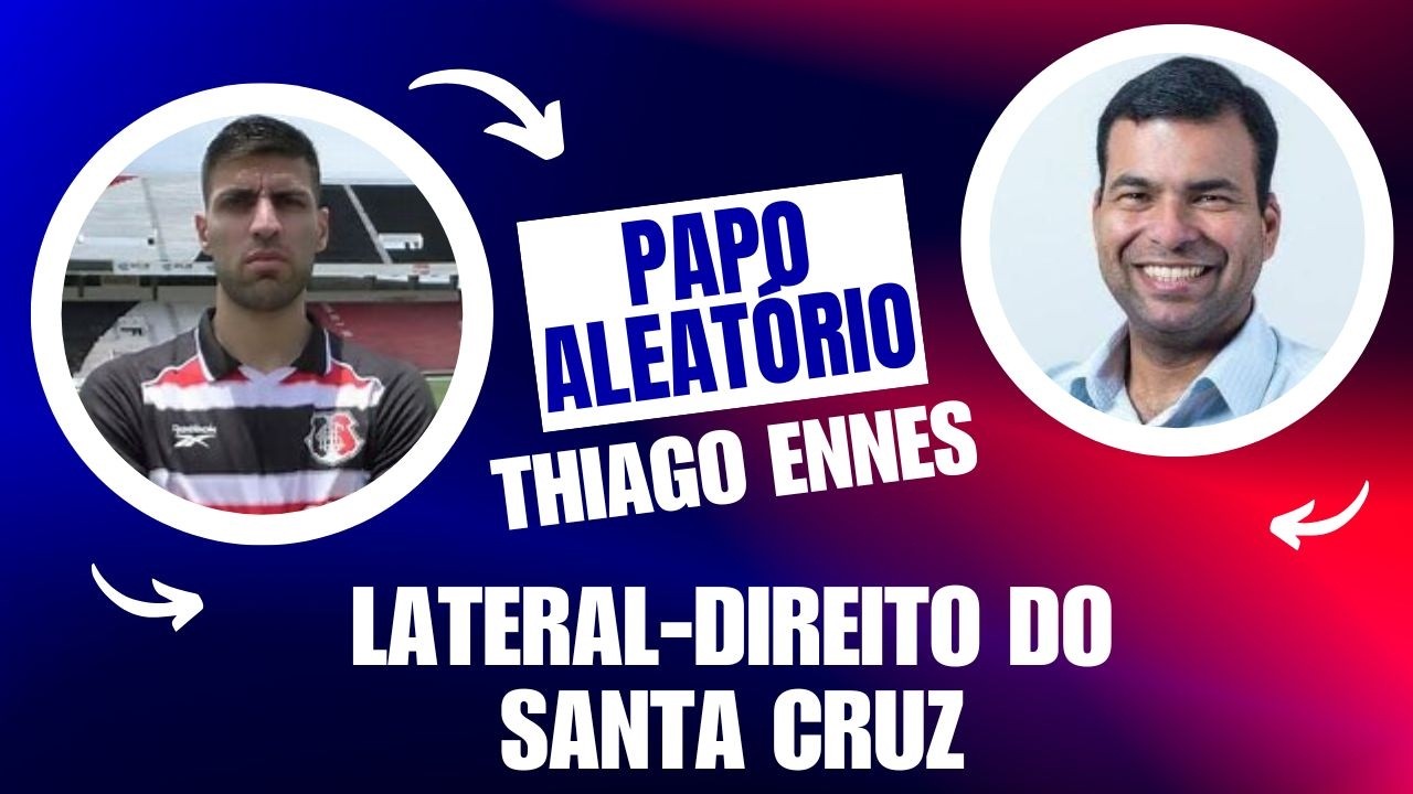 PAPO ALEAT&Oacute;RIO #13: THIAGO ENNES - LATERAL DO SANTA CRUZ