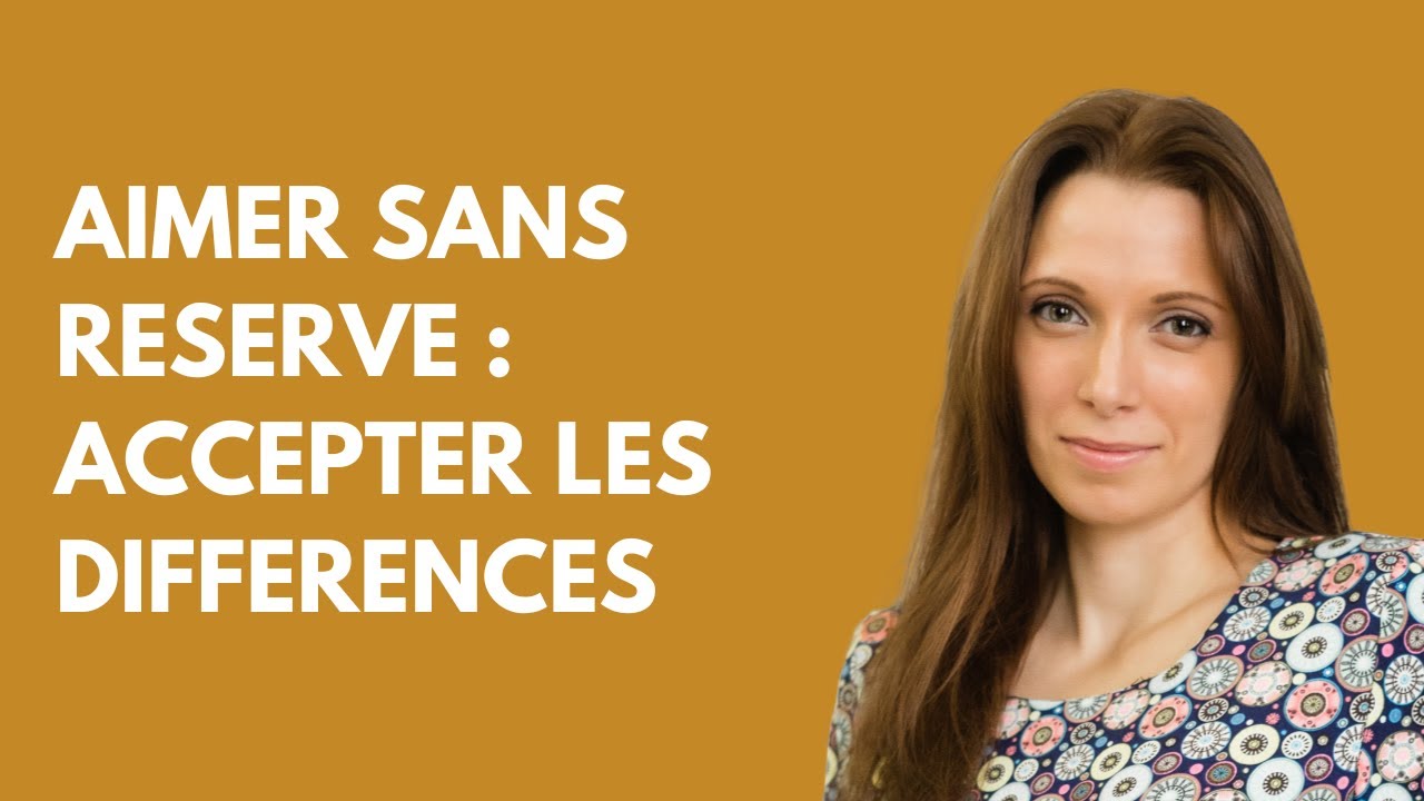 AIMER SANS R&Eacute;SERVE : ACCEPTER LES DIFF&Eacute;RENCES ET RENFORCER LE LIEN D'AMOUR