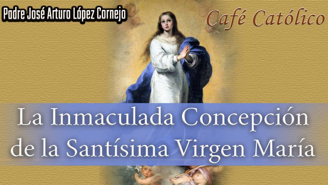 La Inmaculada Concepción de María - ☕ Café Católico - Padre Arturo Cornejo ✔️