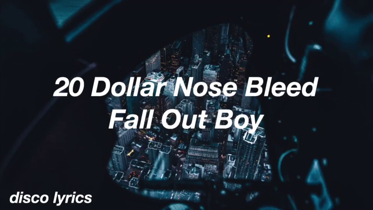 20 Dollar Nose Bleed || Fall Out Boy Lyrics