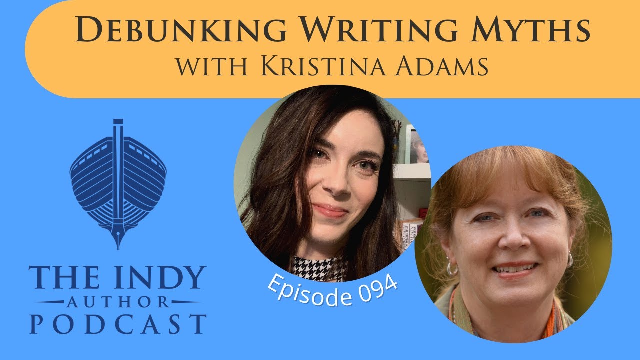 The Indy Author Podcast 094 Debunking Writing Myths with Kristina Adams