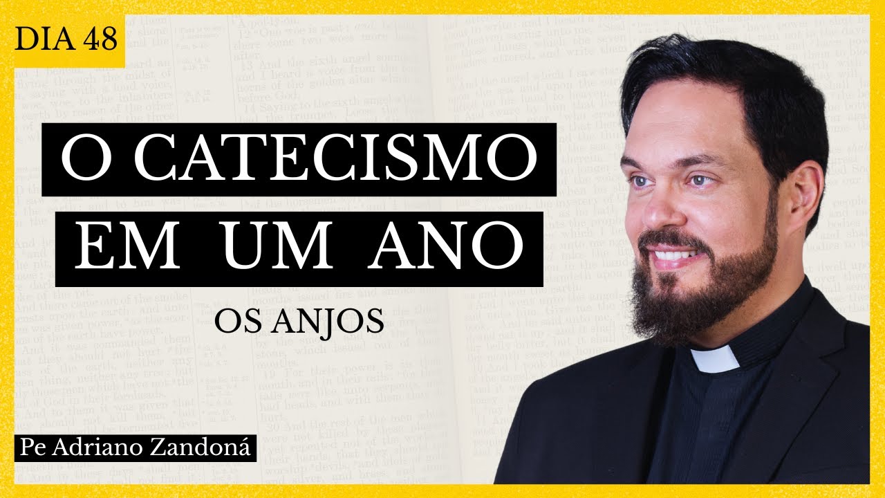 O Catecismo em Um Ano 48  - Os Anjos - Padre Adriano Zandoná