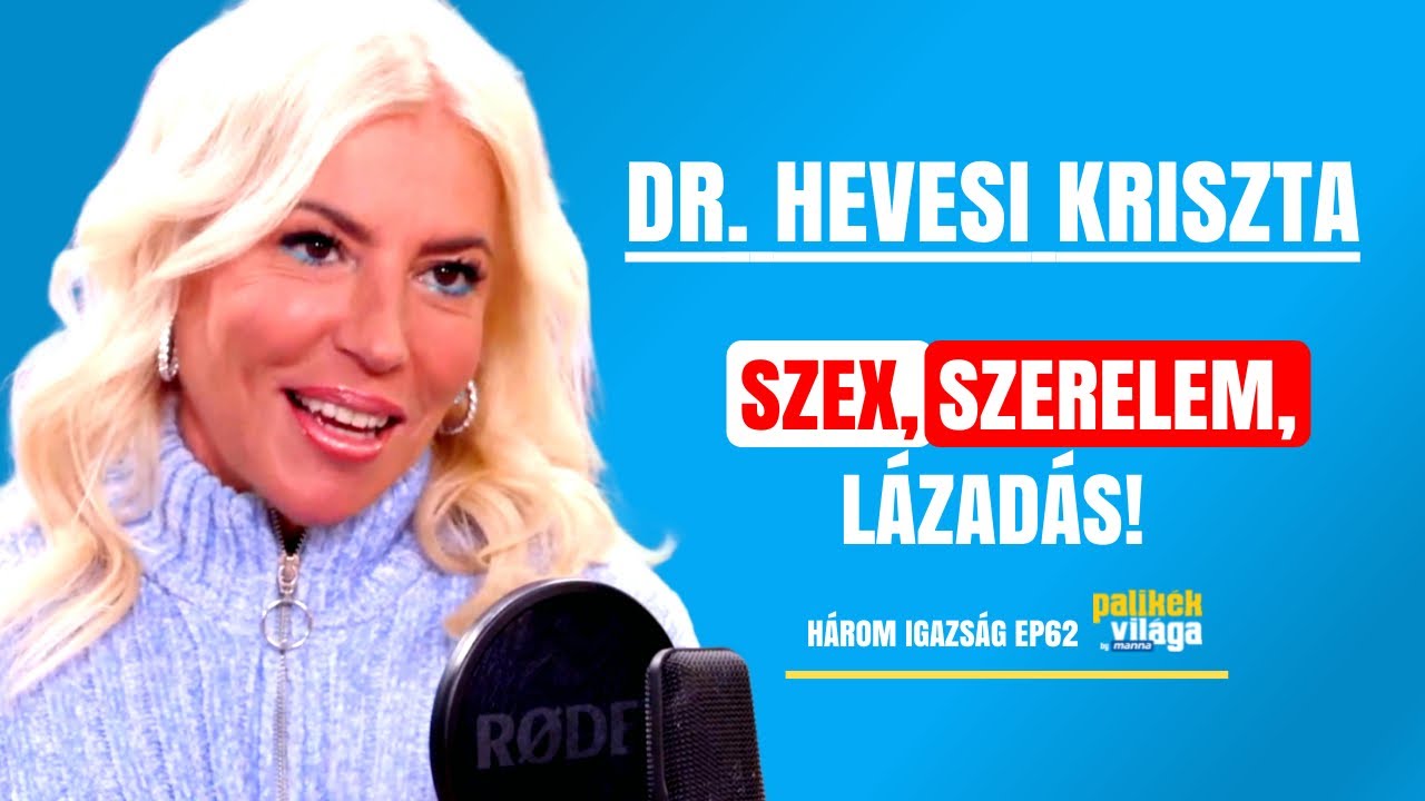 DR. HEVESI KRISZTA - SZEX, SZERELEM, LÁZADÁS! / Három igazság / Palikék Világa by Manna