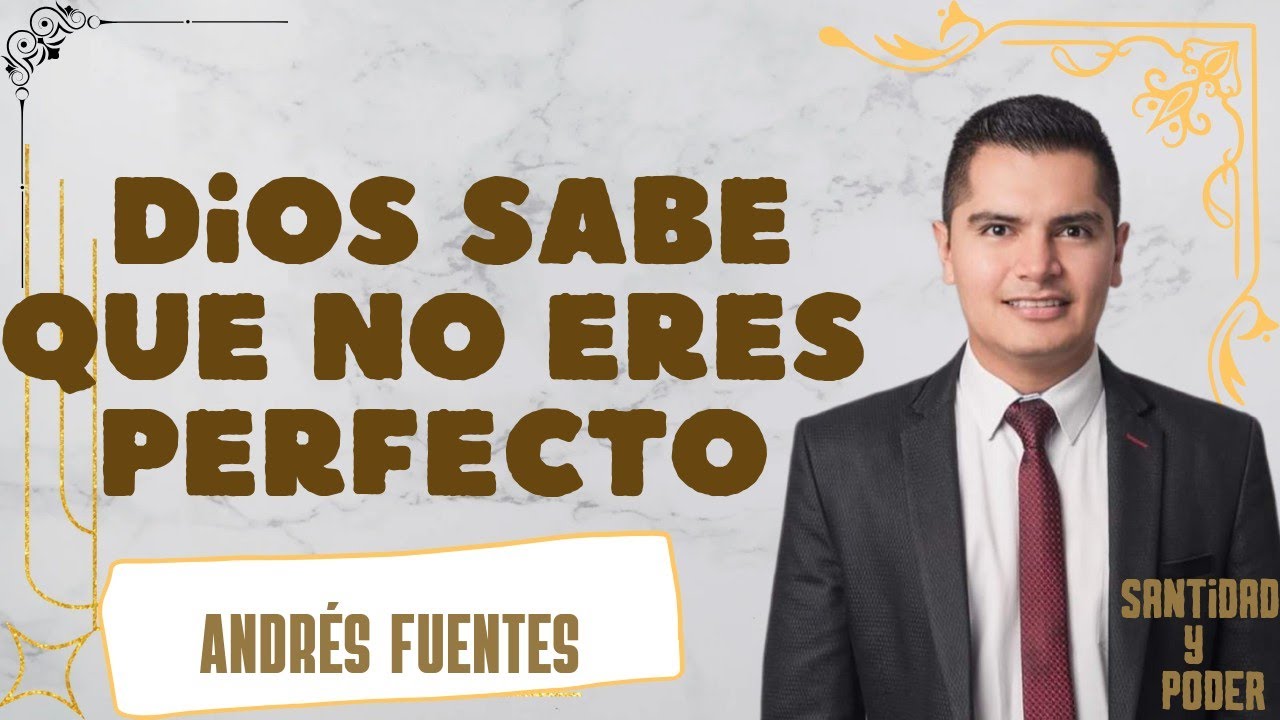 Dios sabe que no eres perfecto | Andrés fuentes | Prédica cristiana 🥺