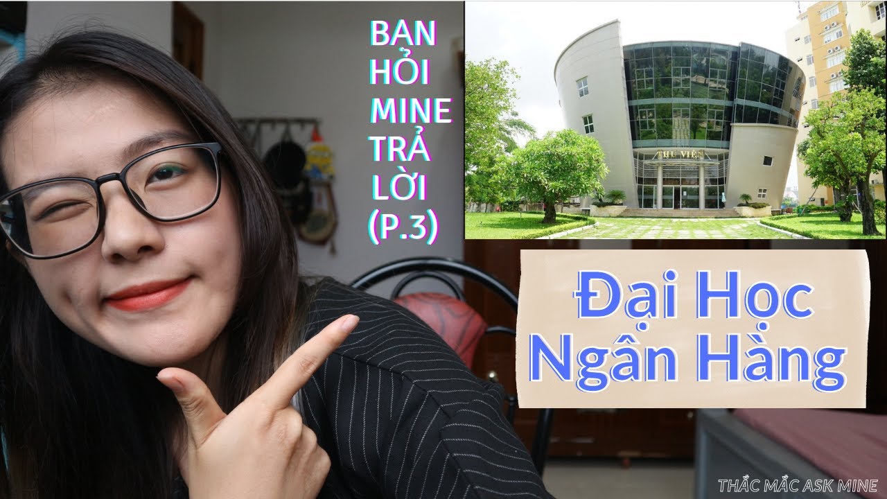 Giải đáp về ĐH Ngân Hàng (P.3): Kí túc xá, tin học đầu vào... | Mine Uni