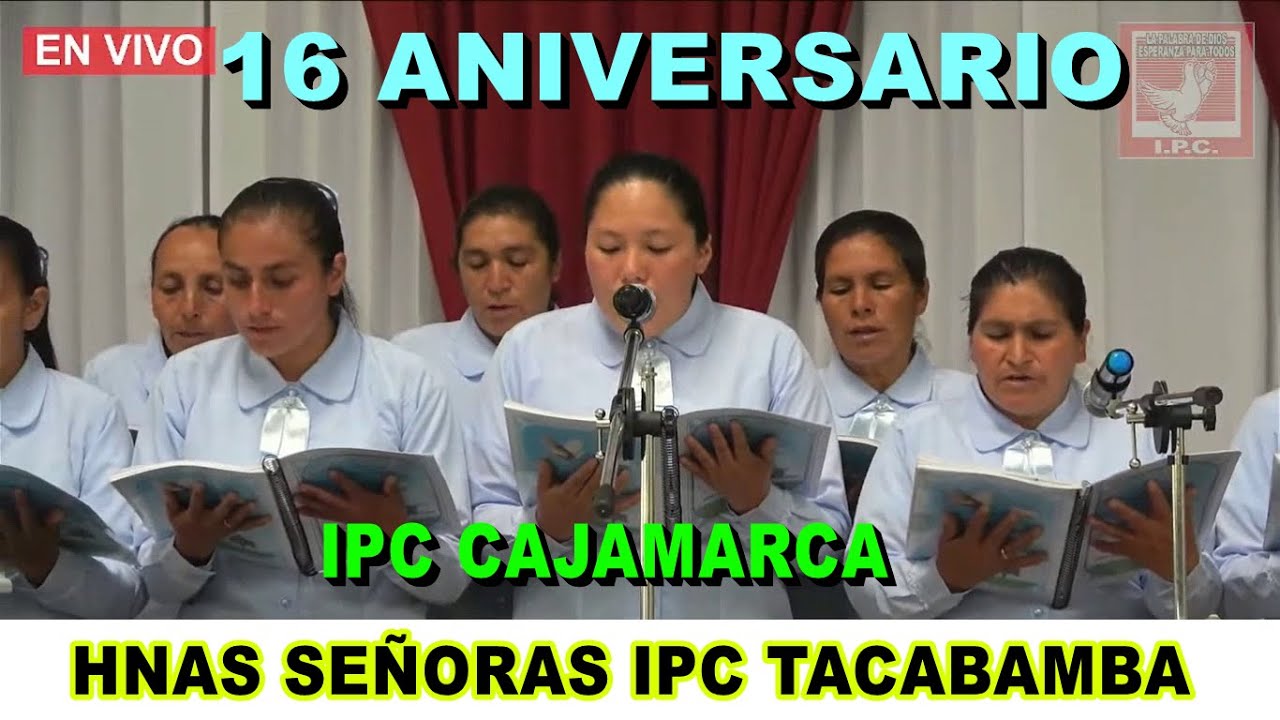 16 ANIVERSARIO IPC CAJAMARCA ALLA EN EL CIELO HNAS SEÑORAS IPC TACABAMBA