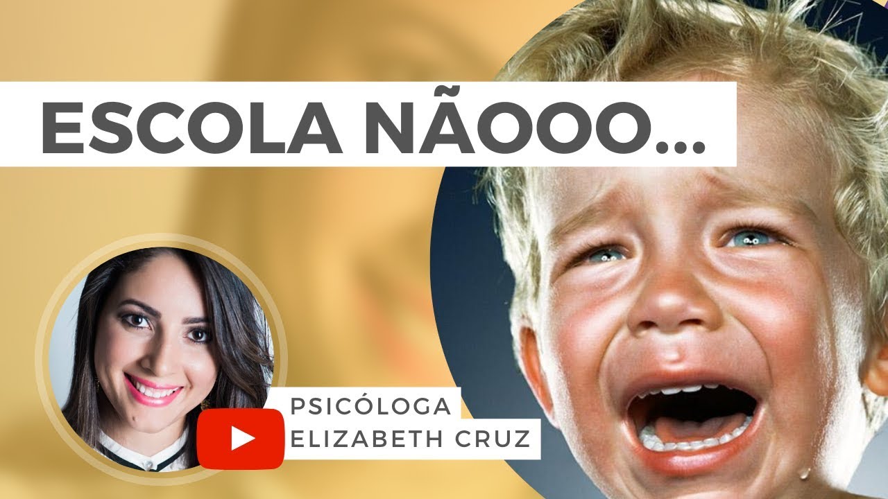 Quando a criança não quer ir a Escola | Psicóloga Elizabeth Cruz