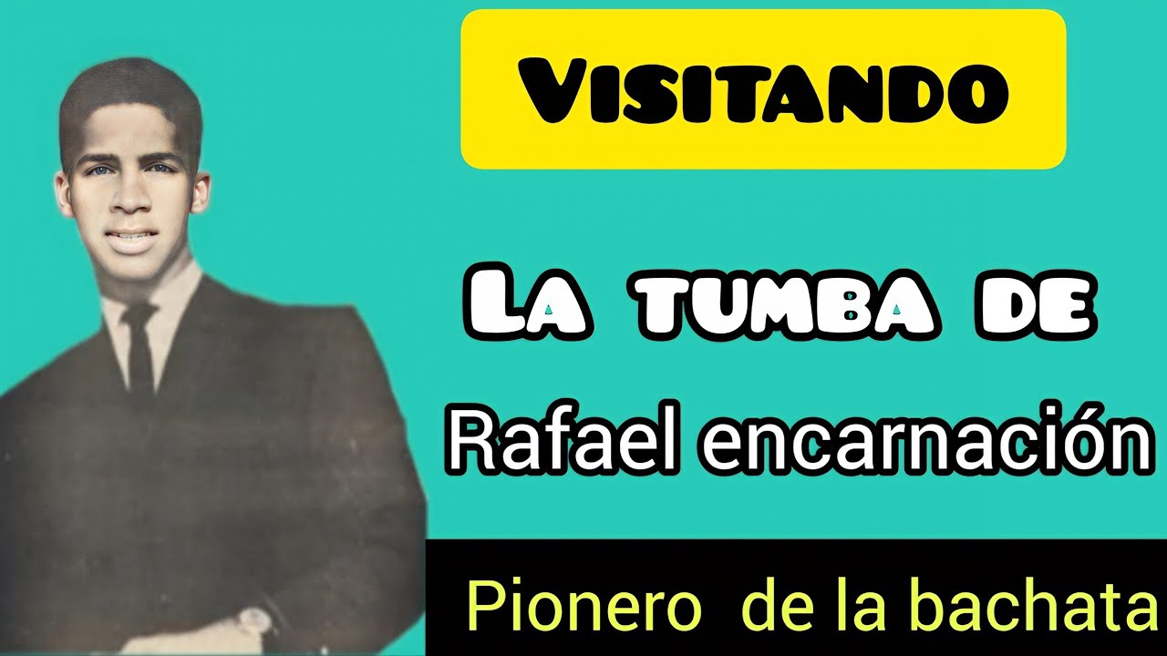 VISITANDO LA TUMBA DE RAFAEL ENCARNACIÓN fue uno de los cantante pioneros de bachata.