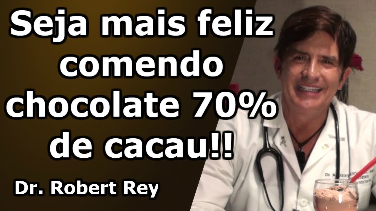 Dr. Rey - Seja mais feliz comendo chocolate 70% de cacau!