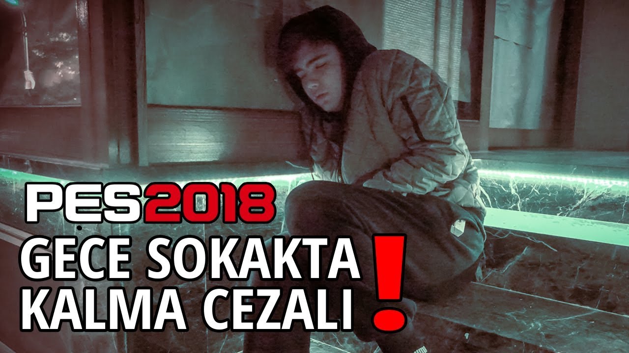 GECE SOKAKTA KALMA CEZALI PES 2018 !