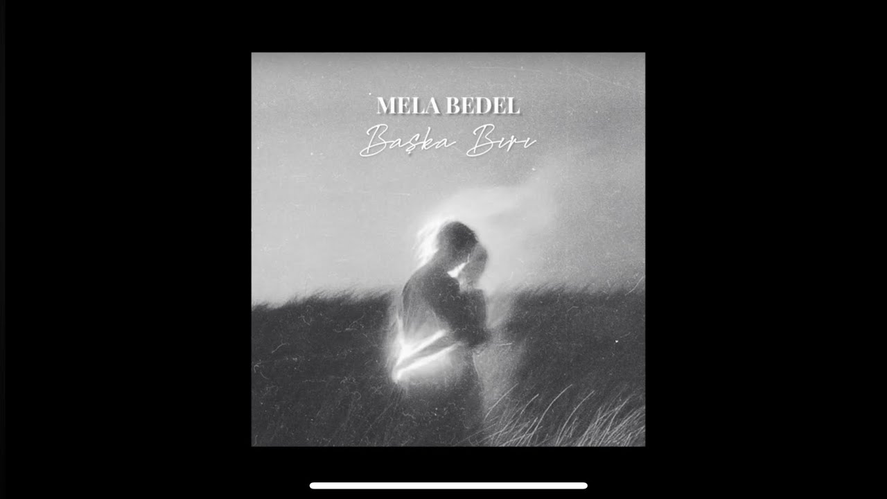 Mela Bedel - Başka Biri