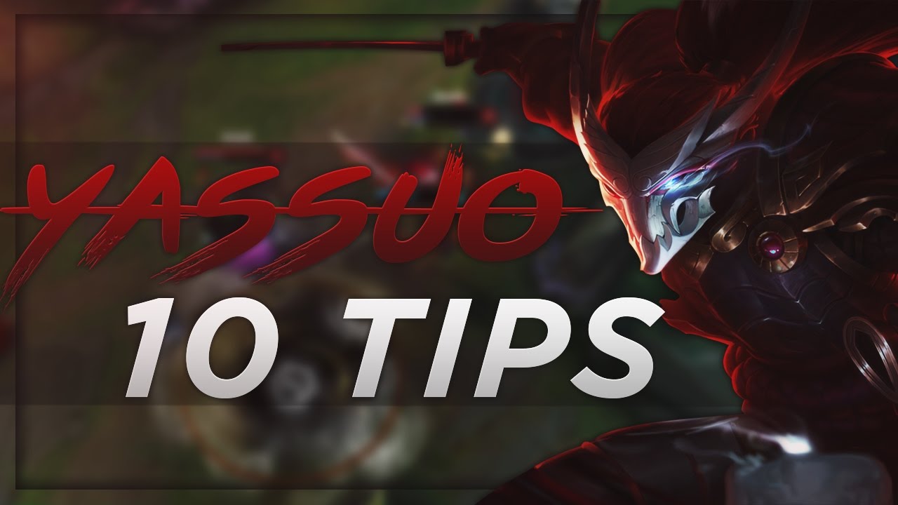 10 Tips For Yasuo - Yassuo