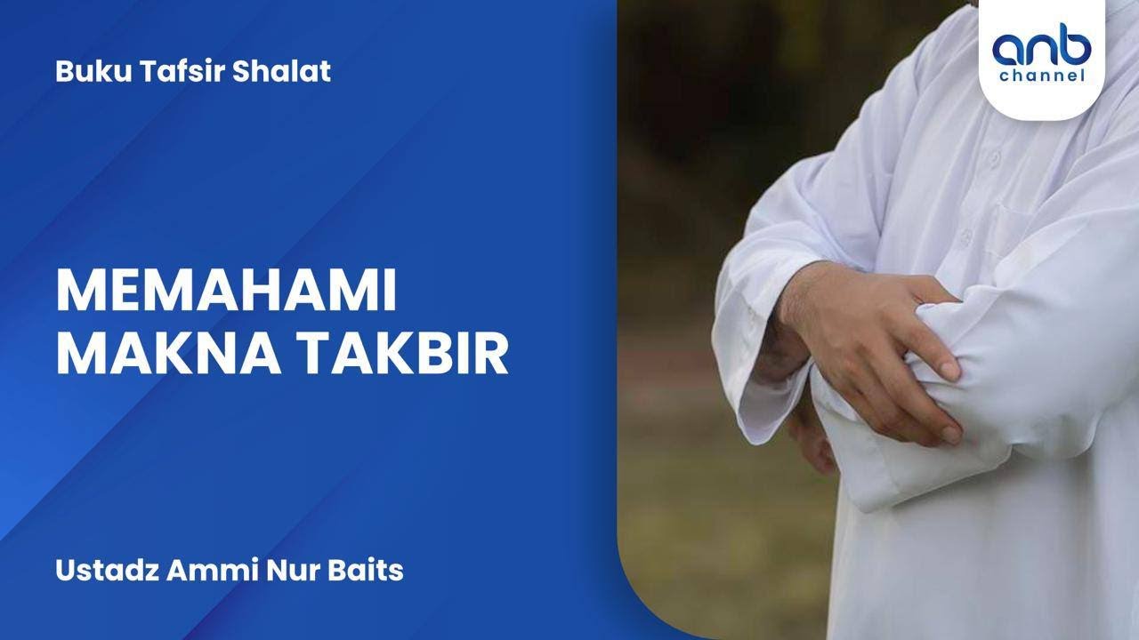 Memahami Makna Takbir | Ustadz Ammi Nur Baits