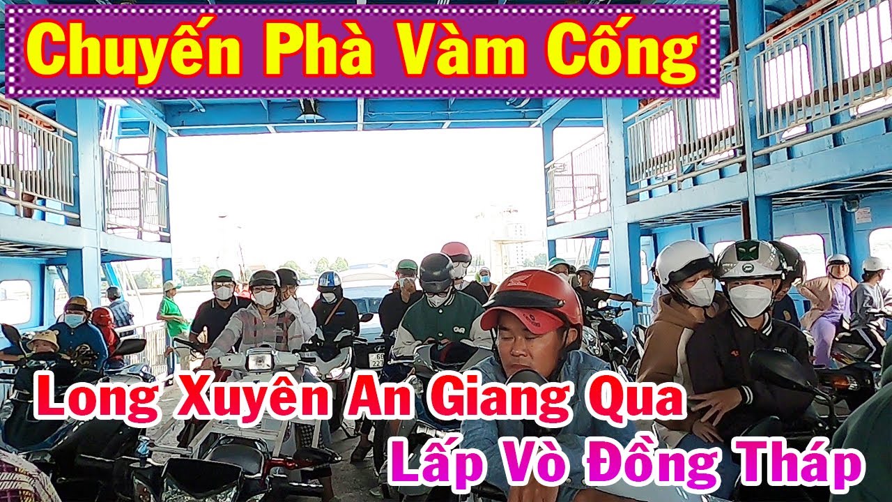 Chuyến Phà Vàm Cống - Long Xuyên An Giang Qua Lấp Vò Đồng Tháp