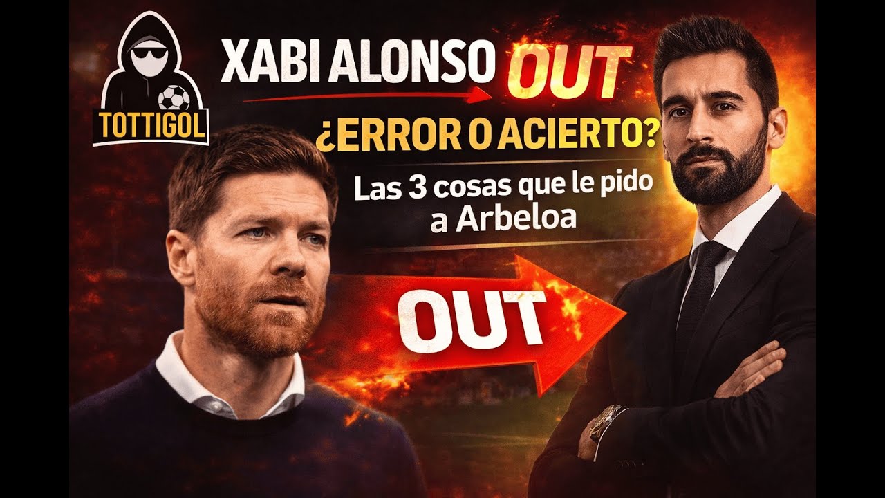 Xabi Alonso OUT 👀 ¿Error o Acierto? Las 3 cosas que le pido a Arbeloa
