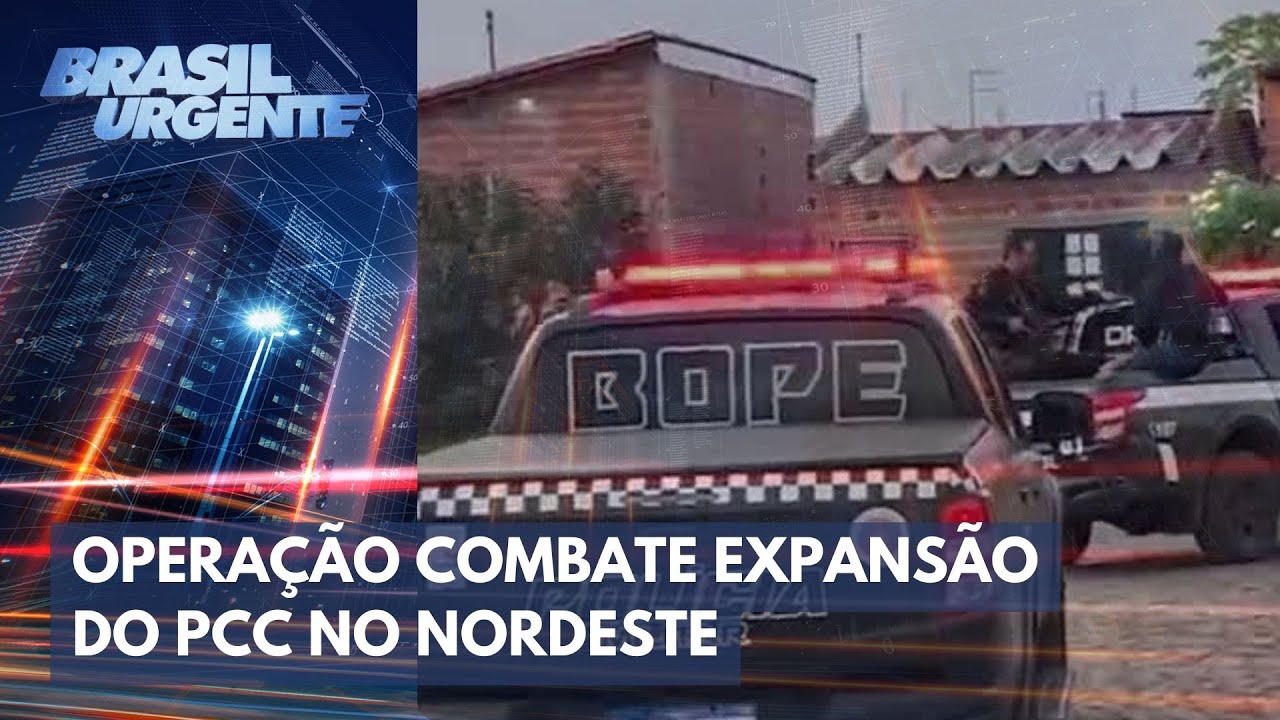 Opera&ccedil;&atilde;o contra expans&atilde;o do PCC no nordeste | Brasil Urgente