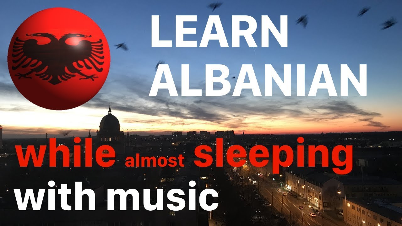 Learn Albanian while sleeping (almost) - 9 hours (native speaker, with music)