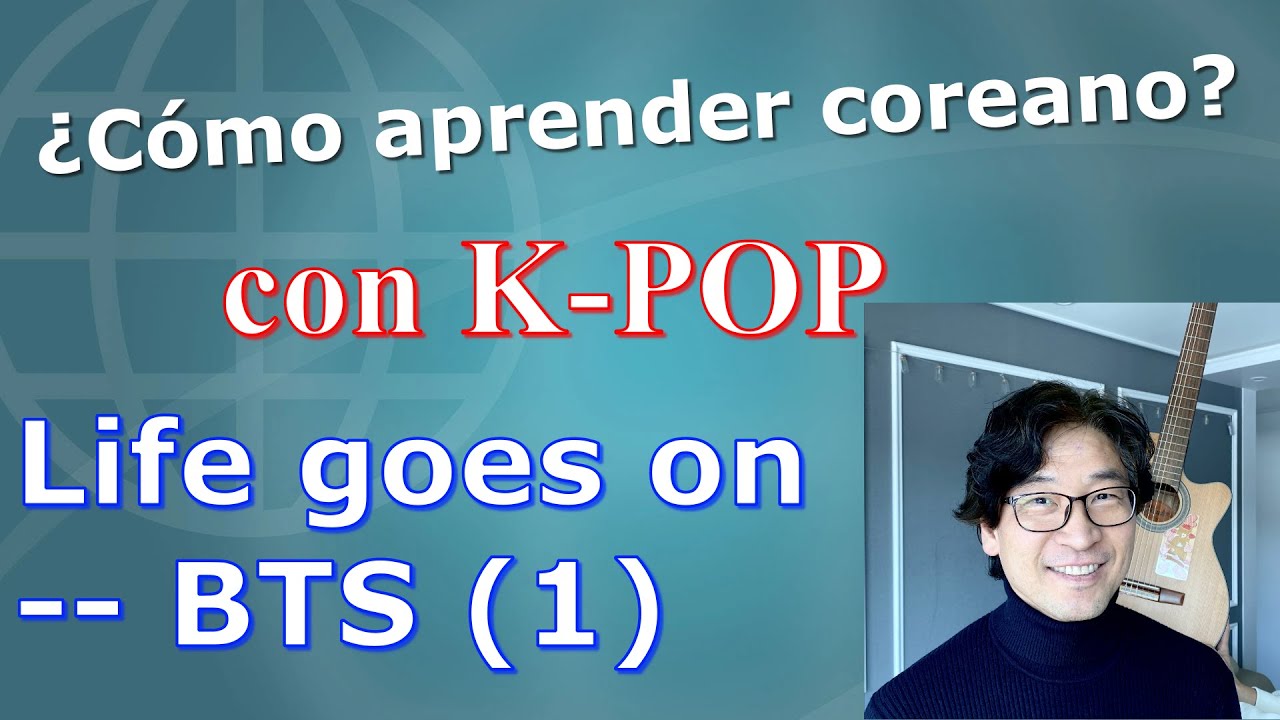 ¿Cómo aprender coreano? con K-POP/Life goes on - BTS (1)