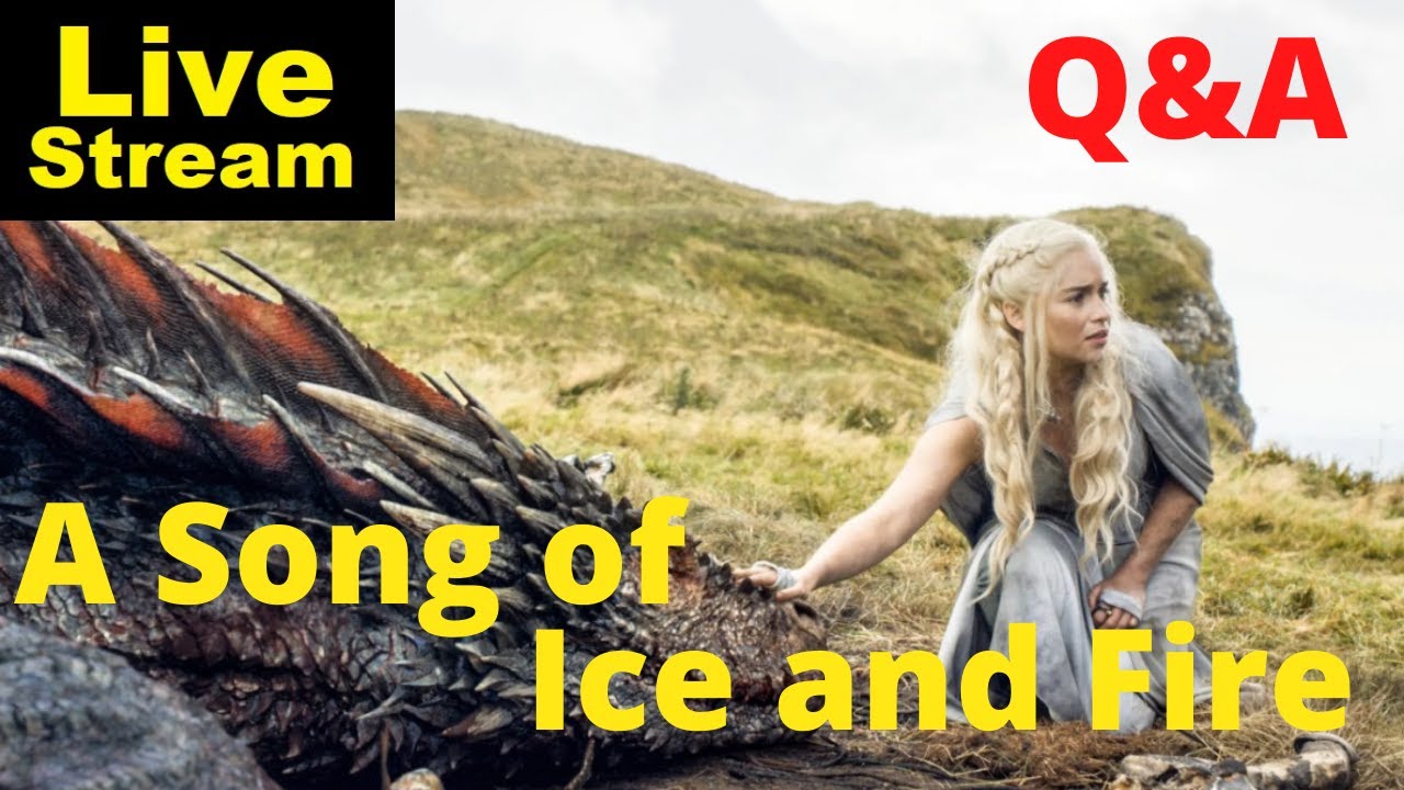 A Song of Ice and Fire | Open Q&A | livestream