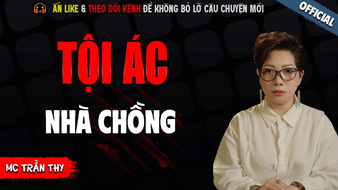TỘI &Aacute;C NH&Agrave; CHỒNG - TRUYỆN MA KINH DỊ NHẤT MC TRẦN THY KỂ