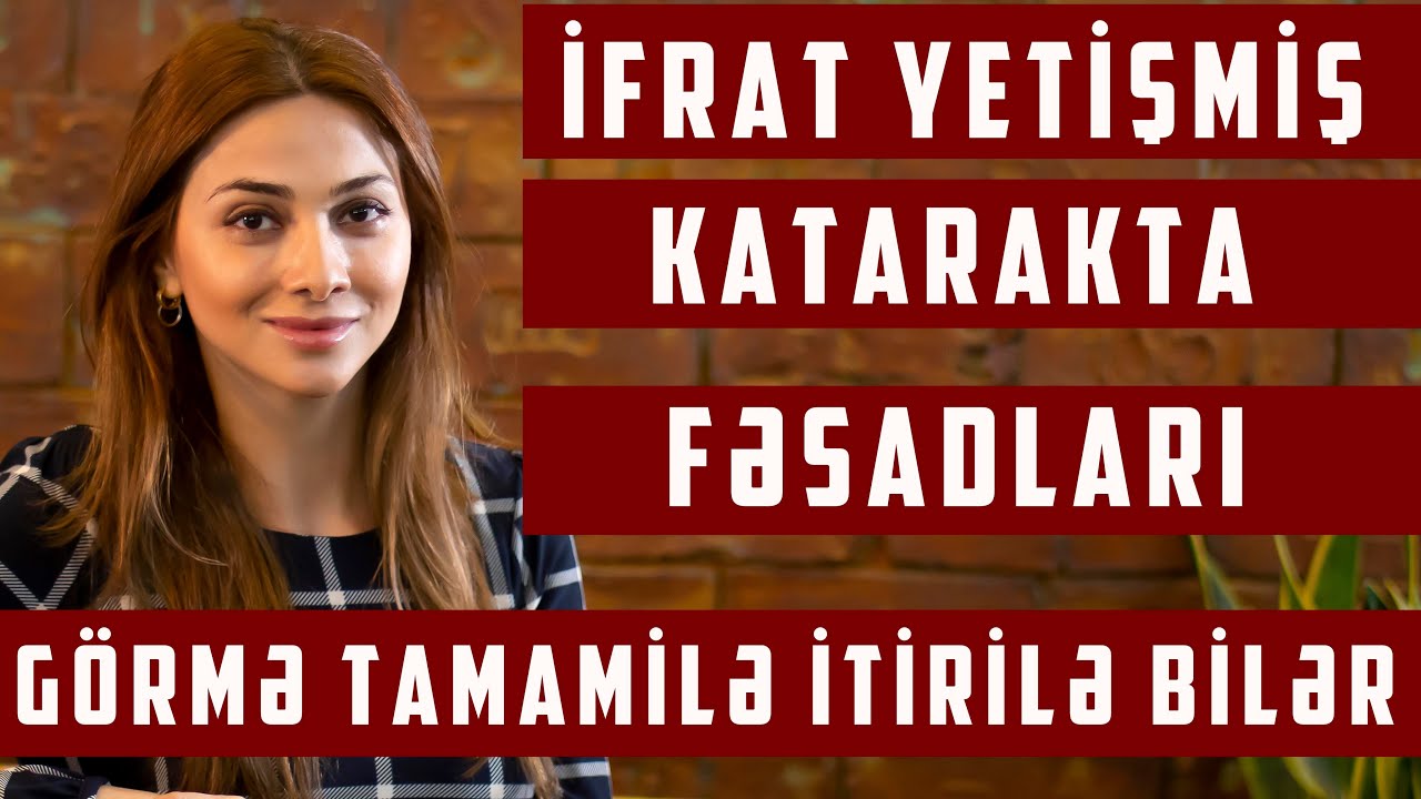 İfrat yetişmiş katarakta (mirvari suyu). Fəsadları nədir? Dr. Ayg&uuml;n Nəbiyeva / Cərrah- oftalmoloq