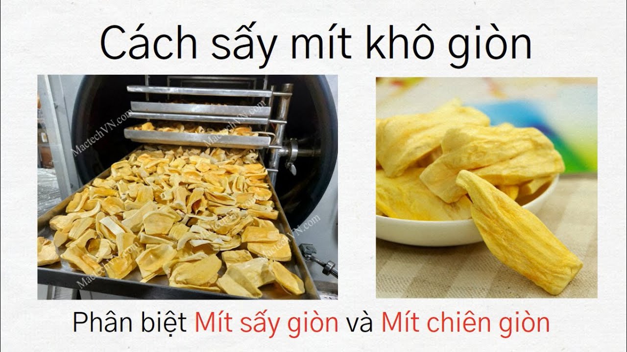 Cách sấy mít khô giòn, phân biệt mít sấy giòn và mít chiên giòn