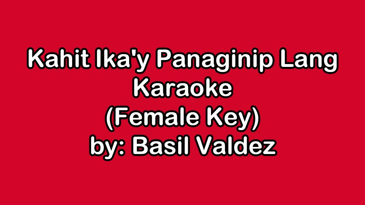 Basil Valdez Kahit Ika'y Panaginip Lang Karaoke Female Key