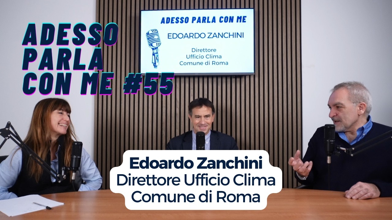 Adesso Parla Con Me #55 - Edoardo Zanchini, Direttore Ufficio Clima Comune di Roma