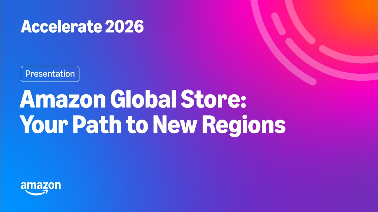 Amazon Accelerate 2026: Amazon Global Store &mdash; ваш путь к новым регионам