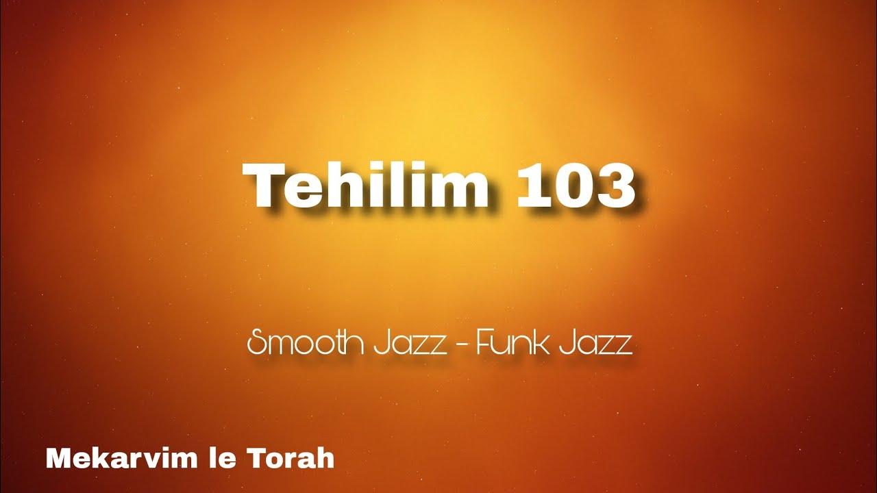 Tehilim 103 - Smooth jazz - Mekarvim le Torah 