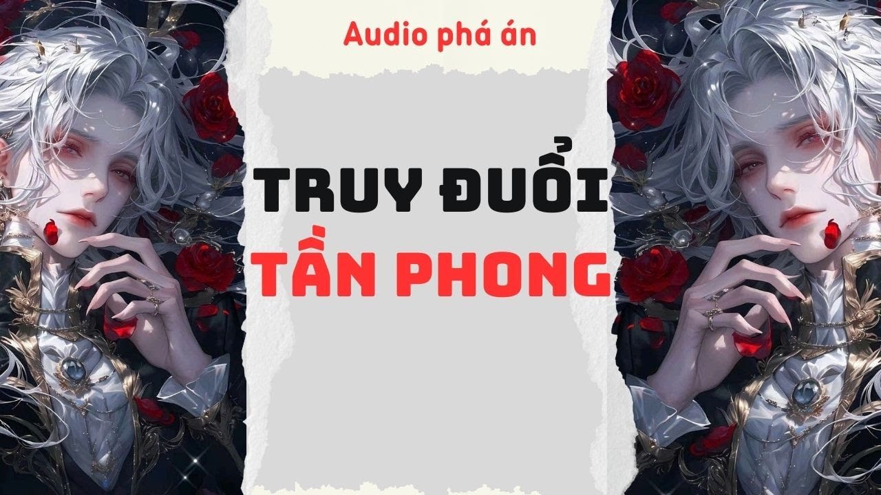[ TRUYỆN AUDIO ] Truy đuổi tần phong (Phần 1) (Full) | Rắn Audio #truyenaudio #audio #ph&aacute;&aacute;n