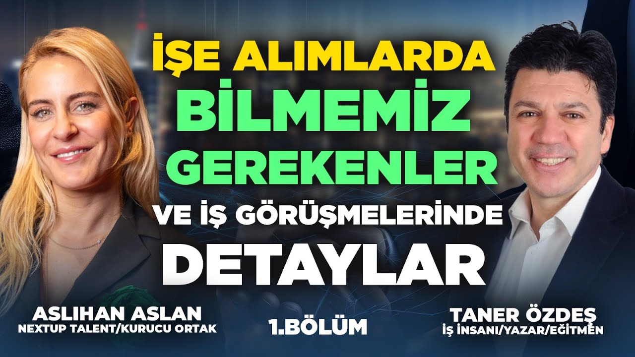 İşe Alımlarda Bilmemiz Gerekenler ve İş Görüşmeleri | Taner Özdeş Akademi & Aslıhan Aslan