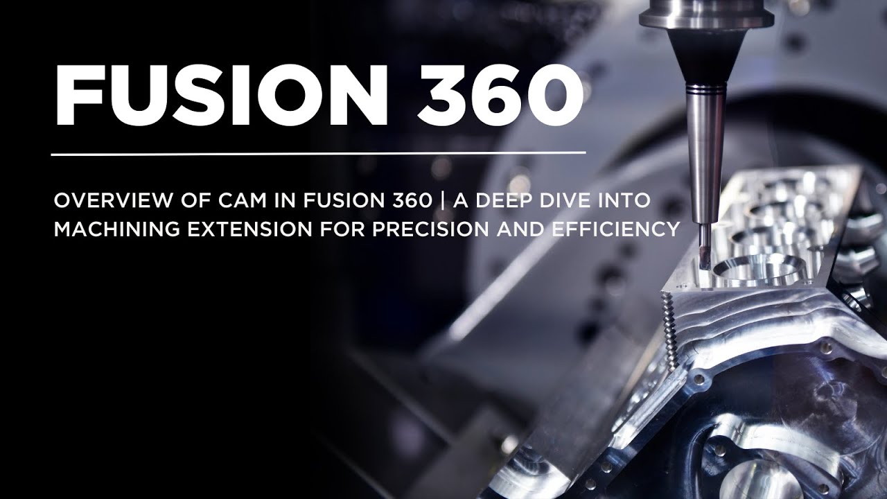 Overview of CAM in Fusion 360 | A deep dive into Machining Extension for precision and efficiency