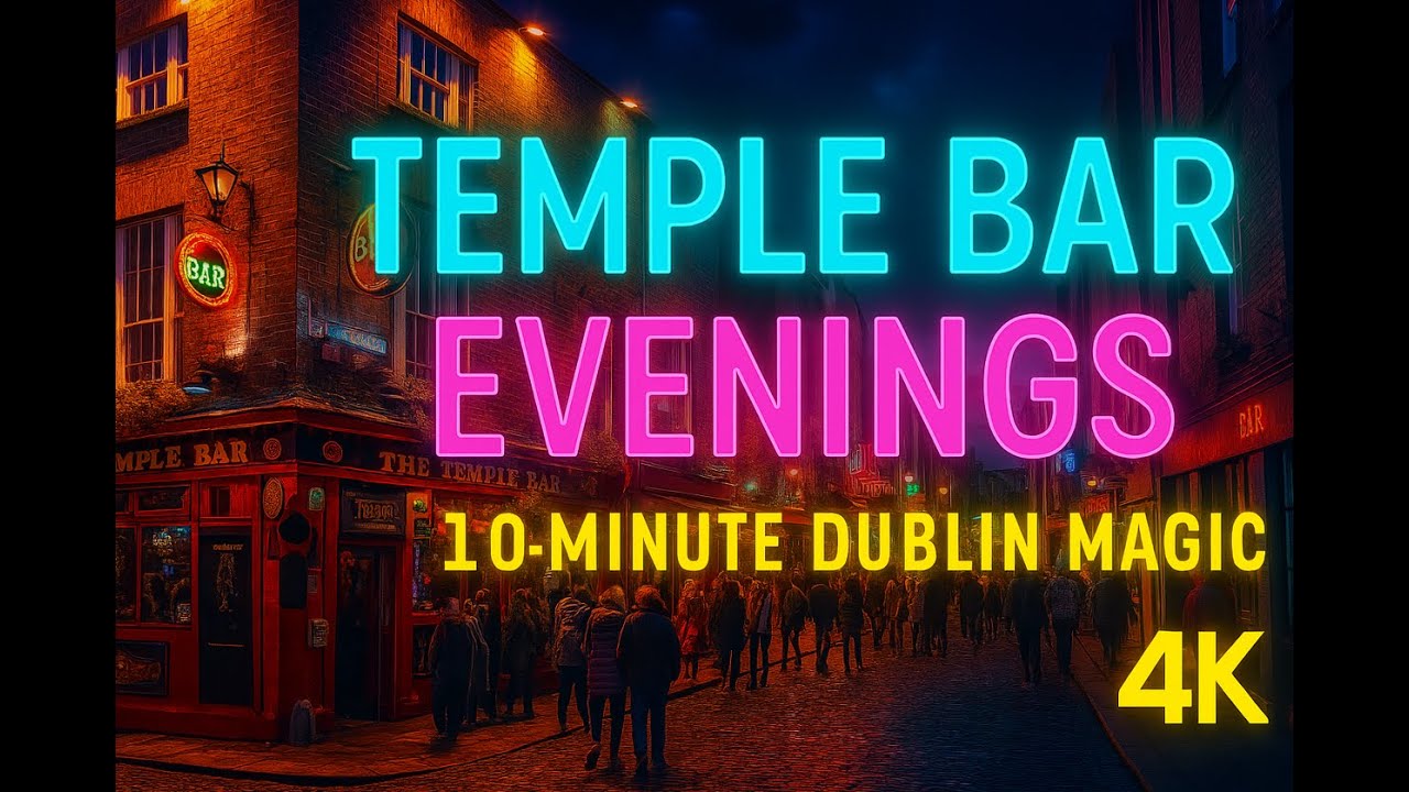 Temple Bar Evenings in 4K: 7-Minute Dublin Magic