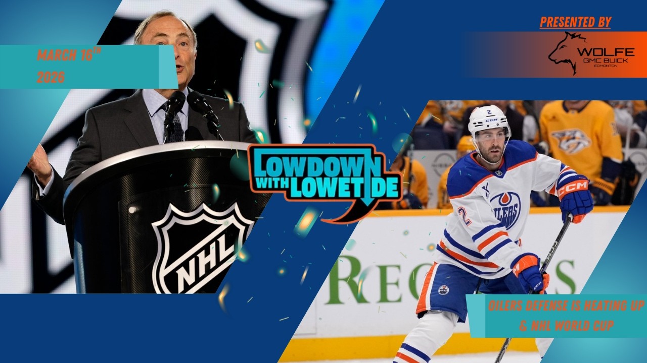 The Lowdown With Lowetide - March 16th, 2026 - Oilers Defense Is Heating Up & NHL World Cup