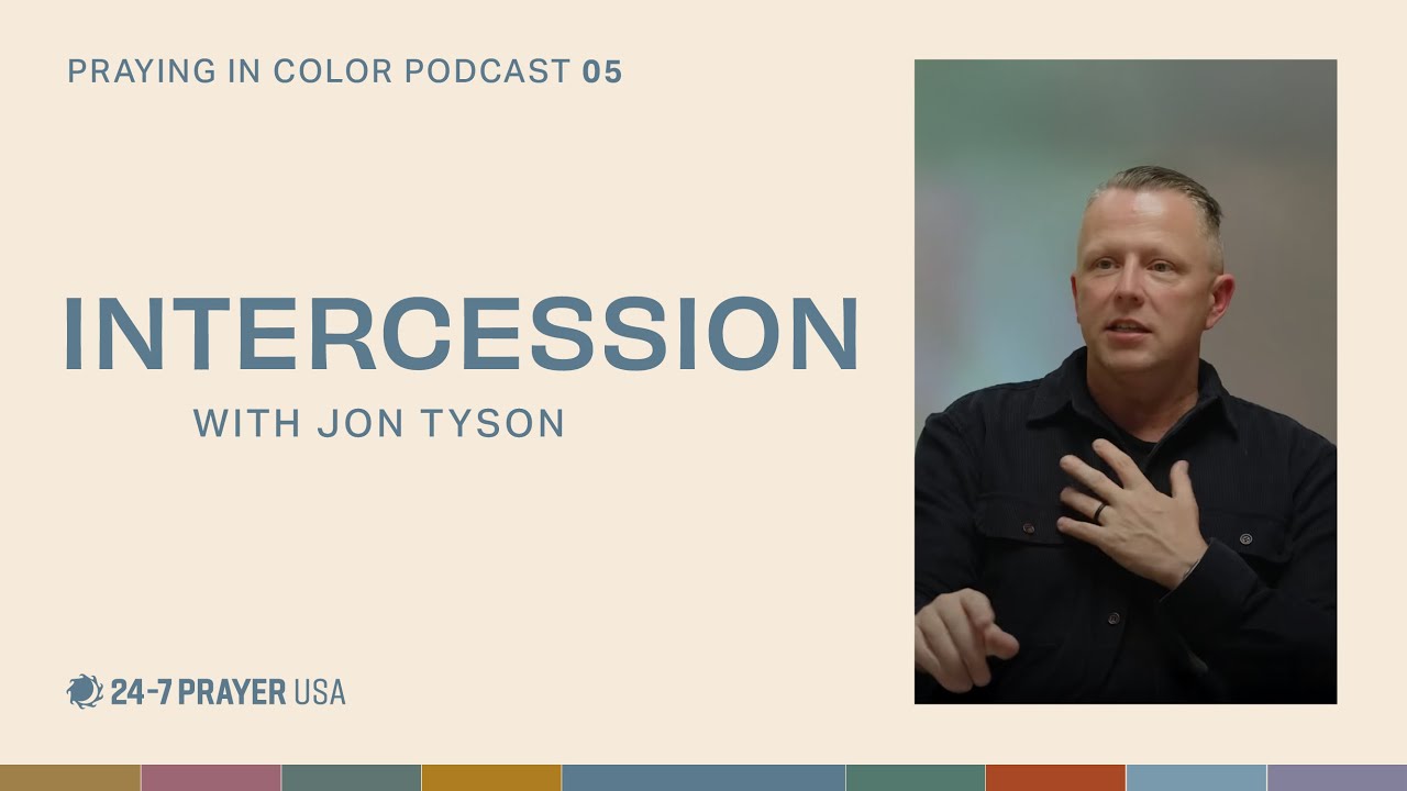 Intercession with Jon Tyson | Praying in Color Podcast by 24-7 Prayer USA