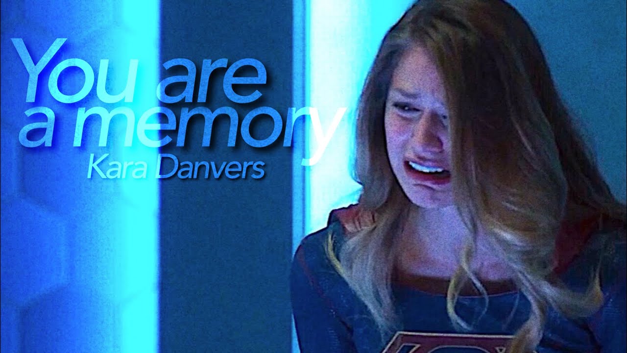 Kara danvers | you are a memory