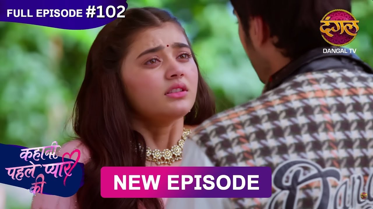 Kahani Pehle Pyaar Ki | Full Episode 102 | 25 Oct 2025 | New show Full HD | Dangal TV
