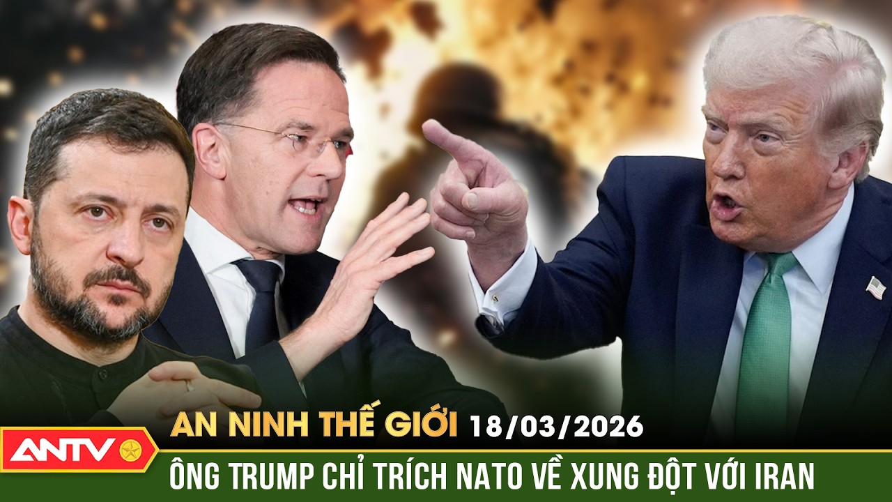 An ninh Thế giới ngày 18/3: Ông Trump chỉ trích NATO, tuyên bố Mỹ không cần ai giúp đỡ | ANTV