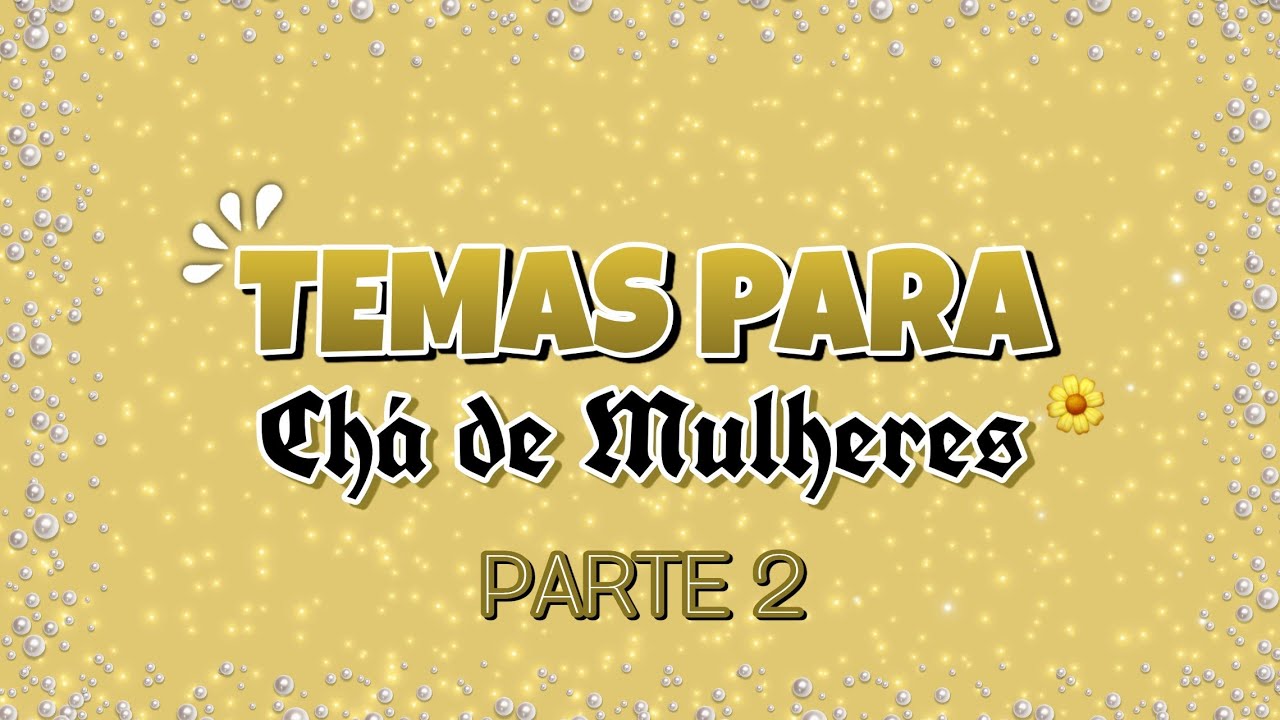 TEMAS PARA CHÁ DE MULHERES: Parte 2.