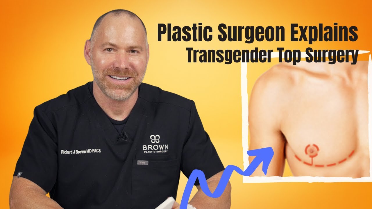 Plastic Surgeon Explains: Transgender Top Surgery Procedures | Brown Plastic Surgery