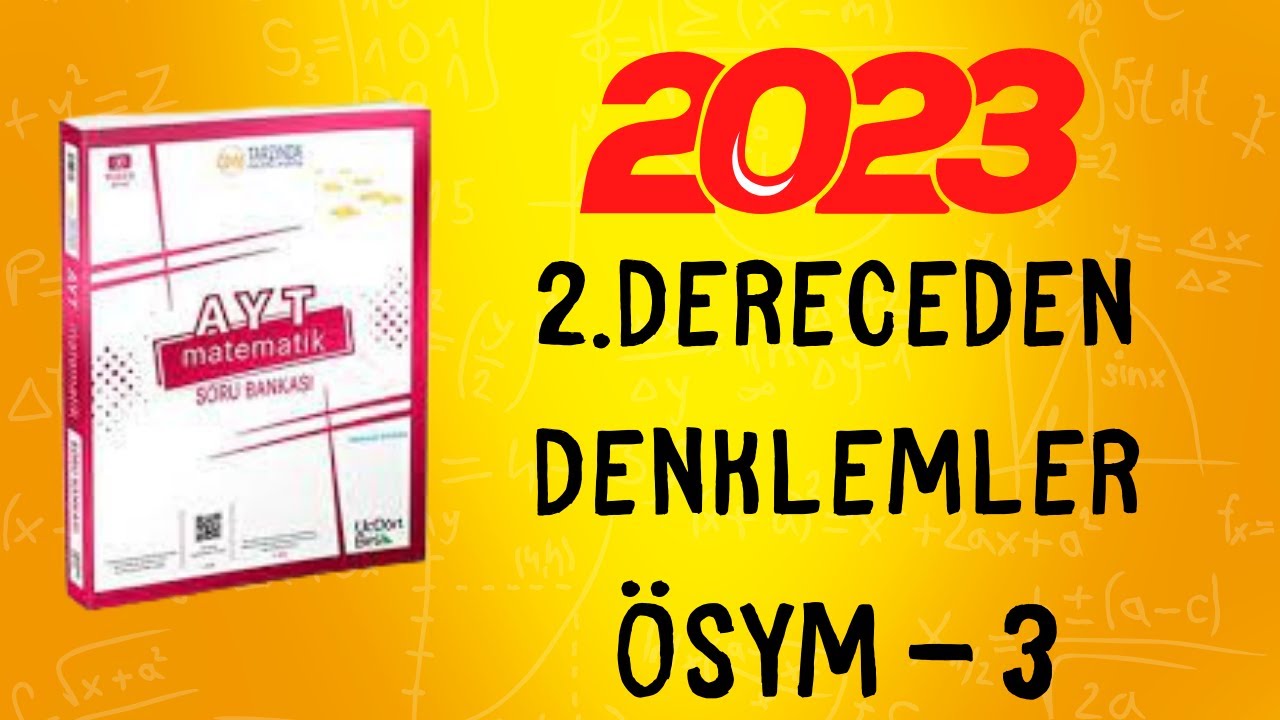 2023 | 345 AYT MATEMATİK SORU BANKASI ÇÖZÜMLERİ | 2.DERECEDEN DENKLEMLER ÖSYM TADINDA TEST 3