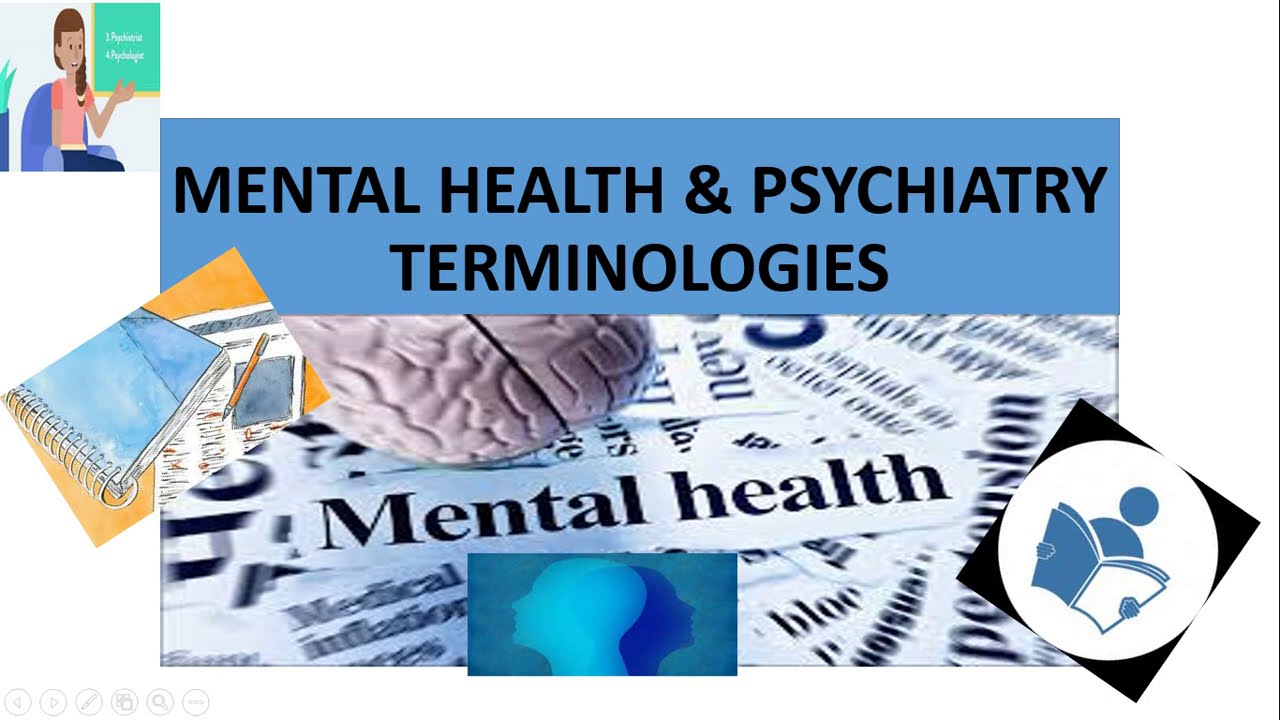 MENTAL HEALTH AND PSYCHIATRY  TERMINOLOGIES