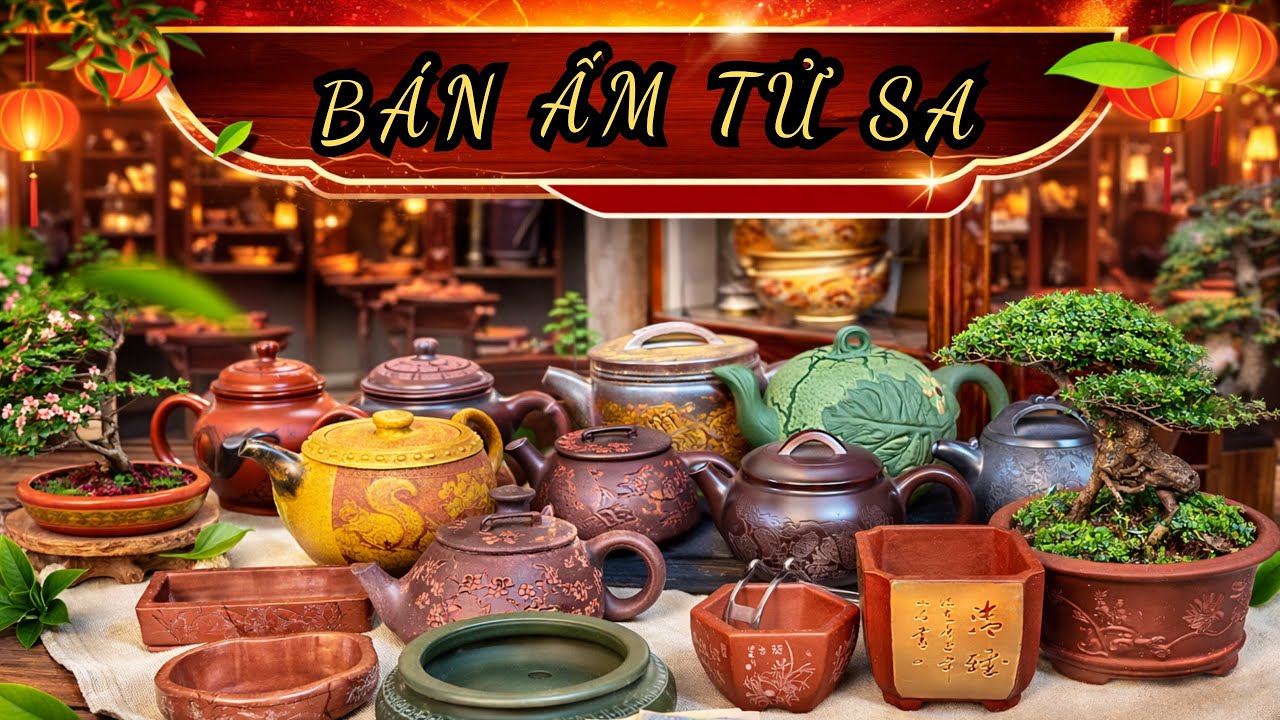 (25/2/26) ẤM TỬ SA - Lên Kệ Ấm Tử Sa Đẹp & Chậu Cây Cực Độc