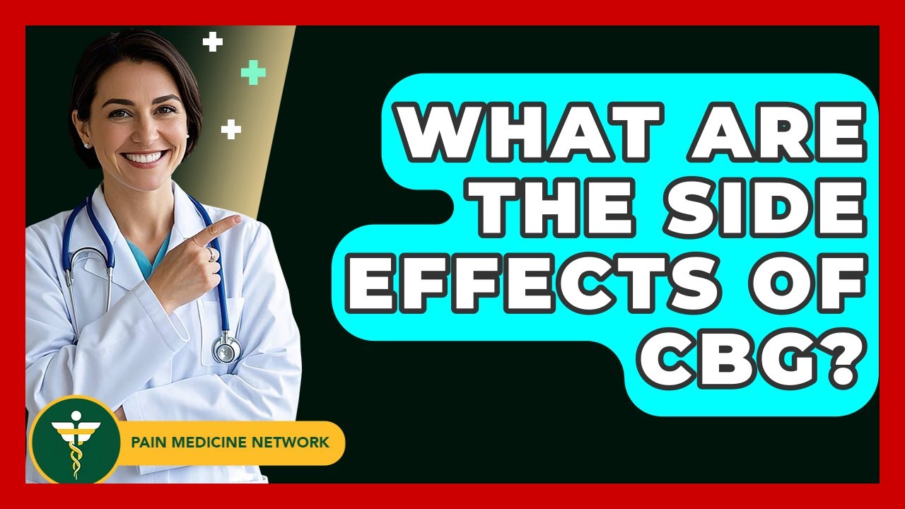 What Are The Side Effects Of CBG? - Pain Medicine Network