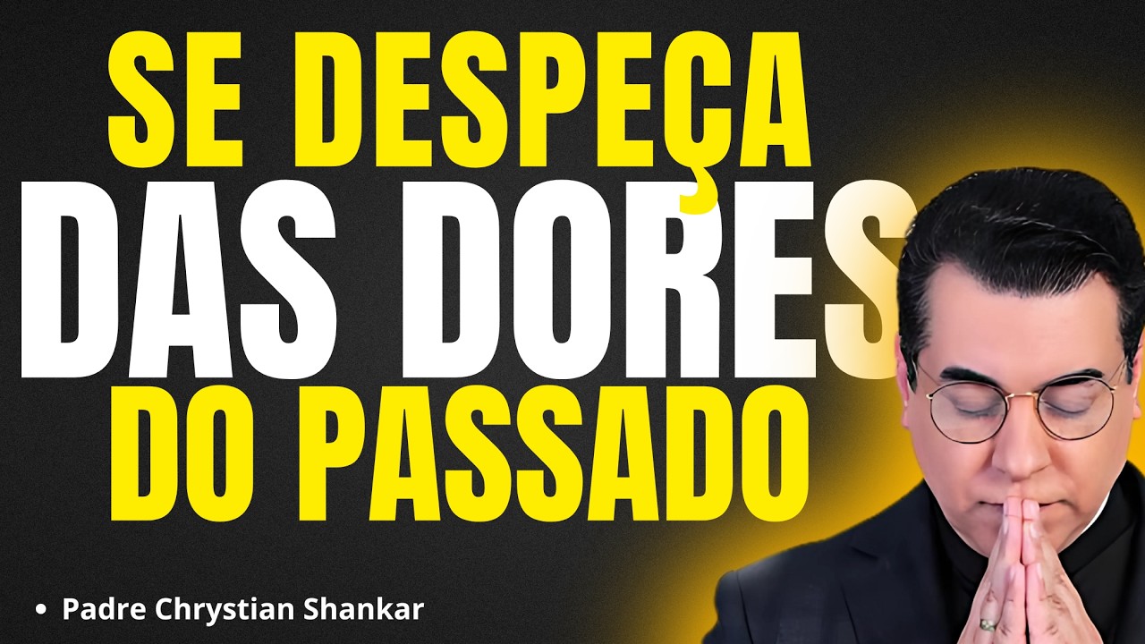 Aprenda AGORA a se DESPEDIR das DORES DO PASSADO | Pregação Padre Chrystian Shankar✨🙏