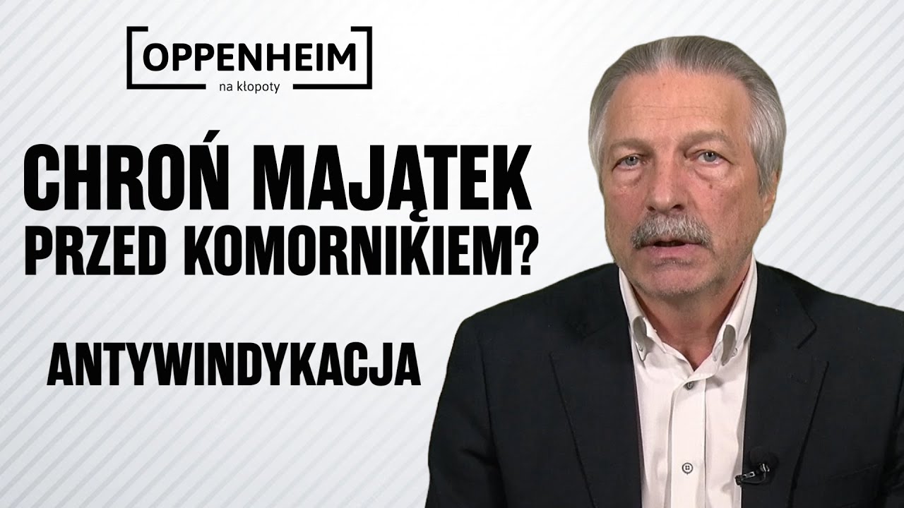 Chroń majątek przed komornikiem | Antywindykacja | Oppenheim na kłopoty